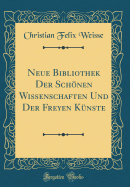 Neue Bibliothek Der Schonen Wissenschaften Und Der Freyen Kunste (Classic Reprint)