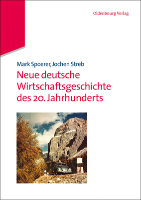 Neue Deutsche Wirtschaftsgeschichte Des 20. Jahrhunderts - Spoerer, Mark, and Streb, Jochen