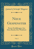 Neue Gespenster, Vol. 2: Kurze Erzahlungen Aus Dem Reiche Der Wahrheit (Classic Reprint)