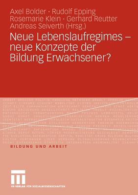 Neue Lebenslaufregimes - Neue Konzepte Der Bildung Erwachsener? - Bolder, Axel (Editor), and Epping, Rudolf (Editor), and Klein, Rosemarie (Editor)