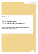 Neue Medien in der Unternehmenskommunikation: Eine Untersuchung aus dem Blickwinkel semiotischer und handlungstheoretischer Anstze