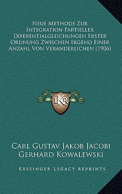 Neue Methode Zur Integration Partieller Diferentialgleichungen Erster Ordnung Zwischen Irgend Einer Anzahl Von Veranderlichen (1906) - Jacobi, Carl Gustav Jakob, and Kowalewski, Gerhard (Editor)