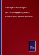 Neue Missionsreisen in S?d-Afrika: Forschungen Zambesi und seinen Nebenfl?ssen