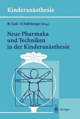 Neue Pharmaka Und Techniken in Der Kinderansthesie: Ergebnisse Des 14. Workshop Des Arbeitskreises Kinderansthesie Der Dgai - Funk, Wolfgang (Editor), and Hollnberger, Harald (Editor)