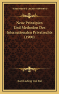 Neue Prinzipien Und Methoden Des Internationalen Privatrechts (1900)