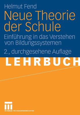 Neue Theorie Der Schule: Einfhrung in Das Verstehen Von Bildungssystemen - Fend, Helmut