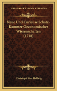 Neue Und Curieuse Schatz-Kammer Oeconomischer Wissenschaften (1718)