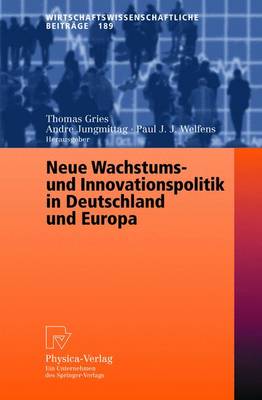 Neue Wachstums- Und Innovationspolitik in Deutschland Und Europa - Gries, Thomas (Editor), and Jungmittag, Andre (Editor), and Welfens, Paul J.J. (Editor)