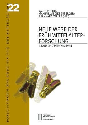 Neue Wege Der Fruhmittelalterforschung: Bilanz Und Perspektiven - Diesenberger, Maximilian (Editor), and Pohl, Walter (Editor), and Zeller, Bernhard (Editor)