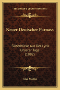 Neuer Deutscher Parnass: Silberblicke Aus Der Lyrik Unserer Tage (1882)