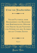 Neuer Plutarch, Oder Biographien Und Bildnisse Der Ber?hmtesten M?nner Und Frauen Aller Nationen Und St?nde Von Den ?lteren Bis Auf Unsere Zeiten, Vol. 4 (Classic Reprint)