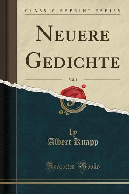 Neuere Gedichte, Vol. 1 (Classic Reprint) - Knapp, Albert