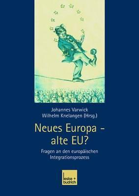 Neues Europa -- Alte Eu?: Fragen an Den Europaischen Integrationsprozess - Varwick, Johannes (Editor), and Knelangen, Wilhelm (Editor)