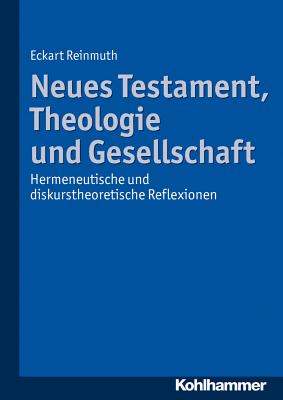 Neues Testament, Theologie Und Gesellschaft: Hermeneutische Und Diskurstheoretische Reflexionen - Reinmuth, Eckart