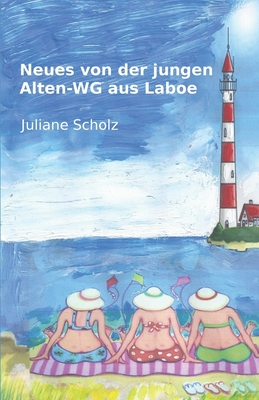 Neues von der jungen Alten-WG aus Laboe - Scholz, Juliane