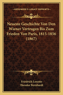 Neueste Geschichte Von Den Wiener Vertragen Bis Zum Frieden Von Paris, 1815-1856 (1867)