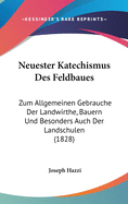 Neuester Katechismus Des Feldbaues: Zum Allgemeinen Gebrauche Der Landwirthe, Bauern Und Besonders Auch Der Landschulen (1828)