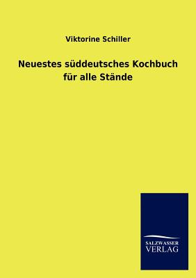 Neuestes S Ddeutsches Kochbuch Fur Alle St Nde - Schiller, Viktorine