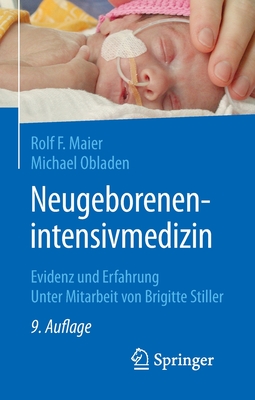 Neugeborenenintensivmedizin: Evidenz Und Erfahrung - Maier, Rolf F, and Obladen, Michael, and Stiller, Brigitte (Contributions by)