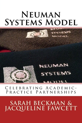 Neuman Systems Model: Celebrating Academic-Practice Partnerships - Fawcett, Jacqueline (Editor), and Beckman, Sarah