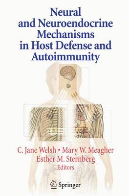 Neural and Neuroendocrine Mechanisms in Host Defense and Autoimmunity - Welsh, C Jane (Editor), and Meagher, Mary (Editor), and Sternberg, Esther, Dr. (Editor)