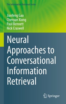 Neural Approaches to Conversational Information Retrieval - Gao, Jianfeng, and Xiong, Chenyan, and Bennett, Paul