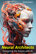 Neural Architects: Designing the Future with AI