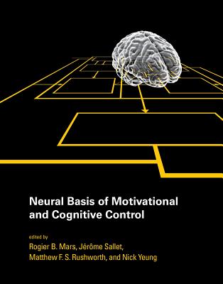 Neural Basis of Motivational and Cognitive Control - Mars, Rogier B. (Editor), and Sallet, Jrme (Editor), and Rushworth, Matthew F. S. (Editor)