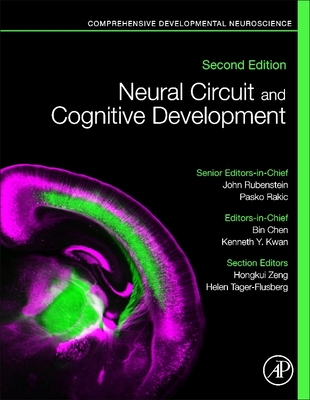 Neural Circuit and Cognitive Development: Comprehensive Developmental Neuroscience - Rubenstein, John (Editor-in-chief), and Rakic, Pasko (Editor-in-chief), and Chen, Bin (Editor)