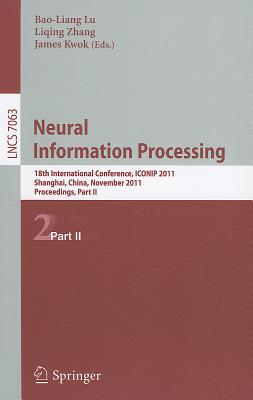 Neural Information Processing: 18th International Conference, Iconip 211, Shanghai, China, November 13-17, 2011, Proceedings, Part II - Lu, Bao-Liang (Editor), and Zhang, Liqing (Editor), and Kwok, James (Editor)