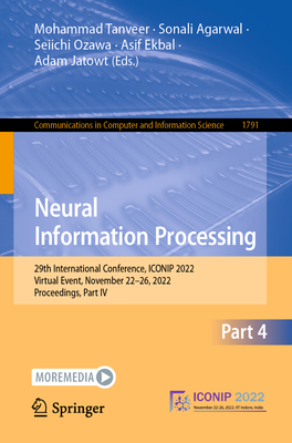 Neural Information Processing: 29th International Conference, ICONIP 2022, Virtual Event, November 22-26, 2022, Proceedings, Part IV - Tanveer, Mohammad (Editor), and Agarwal, Sonali (Editor), and Ozawa, Seiichi (Editor)