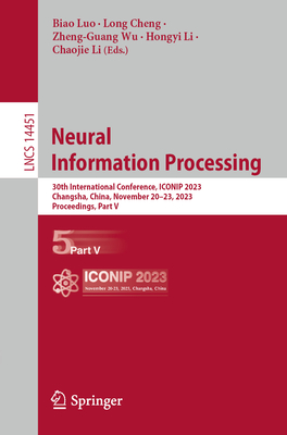 Neural Information Processing: 30th International Conference, ICONIP 2023, Changsha, China, November 20-23, 2023, Proceedings, Part V - Luo, Biao (Editor), and Cheng, Long (Editor), and Wu, Zheng-Guang (Editor)