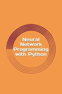 Neural Network Programming with Python: Create your own neural network! - Sharp, Max