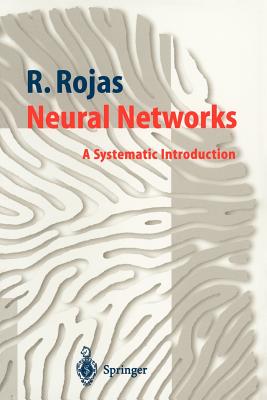 Neural Networks: A Systematic Introduction - Rojas, Raul, and Feldman, J (Foreword by)