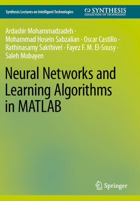 Neural Networks and Learning Algorithms in MATLAB - Mohammadazadeh, Ardashir, and Sabzalian, Mohammad Hosein, and Castillo, Oscar