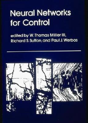 Neural Networks for Control - Miller, W Thomas (Editor), and Sutton, Richard S (Editor), and Werbos, Paul J (Editor)
