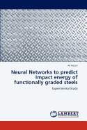 Neural Networks to Predict Impact Energy of Functionally Graded Steels