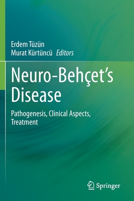 Neuro-Behet's Disease: Pathogenesis, Clinical Aspects, Treatment - Tzn, Erdem (Editor), and Krtnc, Murat (Editor)