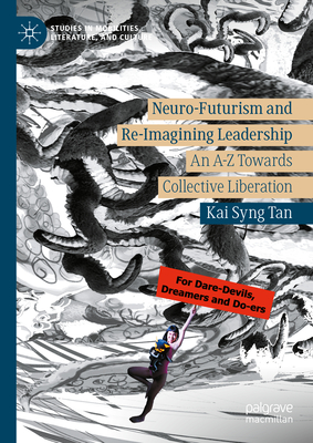 Neuro-Futurism and Re-Imagining Leadership: An A-Z Towards Collective Liberation - Tan, Kai Syng