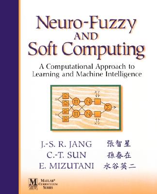 Neuro-Fuzzy and Soft Computing: A Computational Approach to Learning and Machine Intelligence - Jang, Jyh-Shing Roger, and Sun, Chuen-Tsai