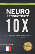 Neuro productivit 10X: Connectez-vous avec votre cerveau productif