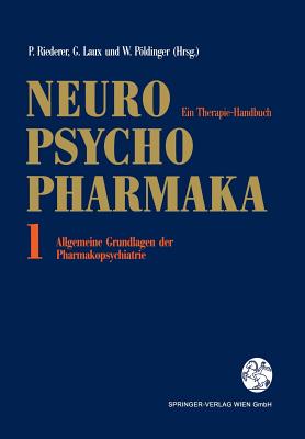 Neuro-Psychopharmaka: Ein Therapie-Handbuch Band 1: Allgemeine Grundlagen Der Pharmakopsychiatrie - Riederer, Peter (Editor), and Laux, Gerd (Editor)