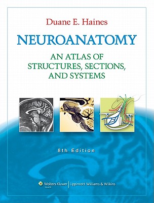 Neuroanatomy: An Atlas of Structures, Sections, and Systems - Haines, Duane E, PhD