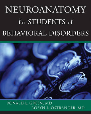 Neuroanatomy for Students of Behavioral Disorders - Green, Ronald L, MD, and Ostrander, Robyn L