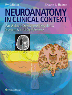 Neuroanatomy in Clinical Context: An Atlas of Structures, Sections, Systems, and Syndromes