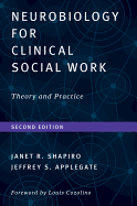 Neurobiology for Clinical Social Work, Second Edition: Theory and Practice