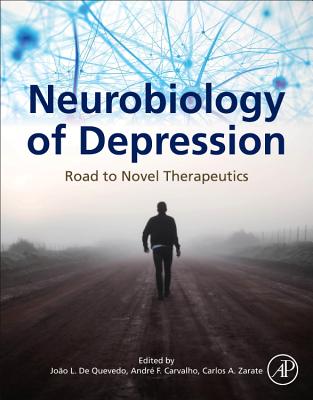 Neurobiology of Depression: Road to Novel Therapeutics - Quevedo, Joao L. de, MD, PhD (Editor), and Carvalho, Andre Ferrer, M.D., Ph.D. (Editor), and Zarate, Carlos A., Jr. (Editor)