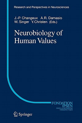 Neurobiology of Human Values - Changeux, Jean-Pierre P. (Editor), and Damasio, Antonio (Editor), and Singer, Wolf (Editor)