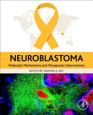 Neuroblastoma: Molecular Mechanisms and Therapeutic Interventions - Ray, Swapan K. (Editor)