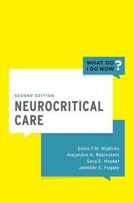 Neurocritical Care - Wijdicks, Eelco FM, MD, PhD, and Rabinstein, Alejandro A., and Hocker, Sara E., M.D.